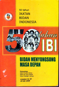 Image of 50 Tahun Ikatan Bidan Indonesia : Bidan Menyongsong Masa Depan