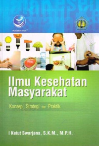 Image of Ilmu Kesehatan Masyarakat : Konsep, Strategi dan Praktik