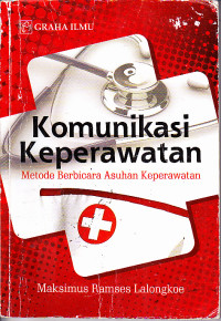 Image of Komunikasi Keperawatan : Metode Berbicara Asuhan Keperawatan